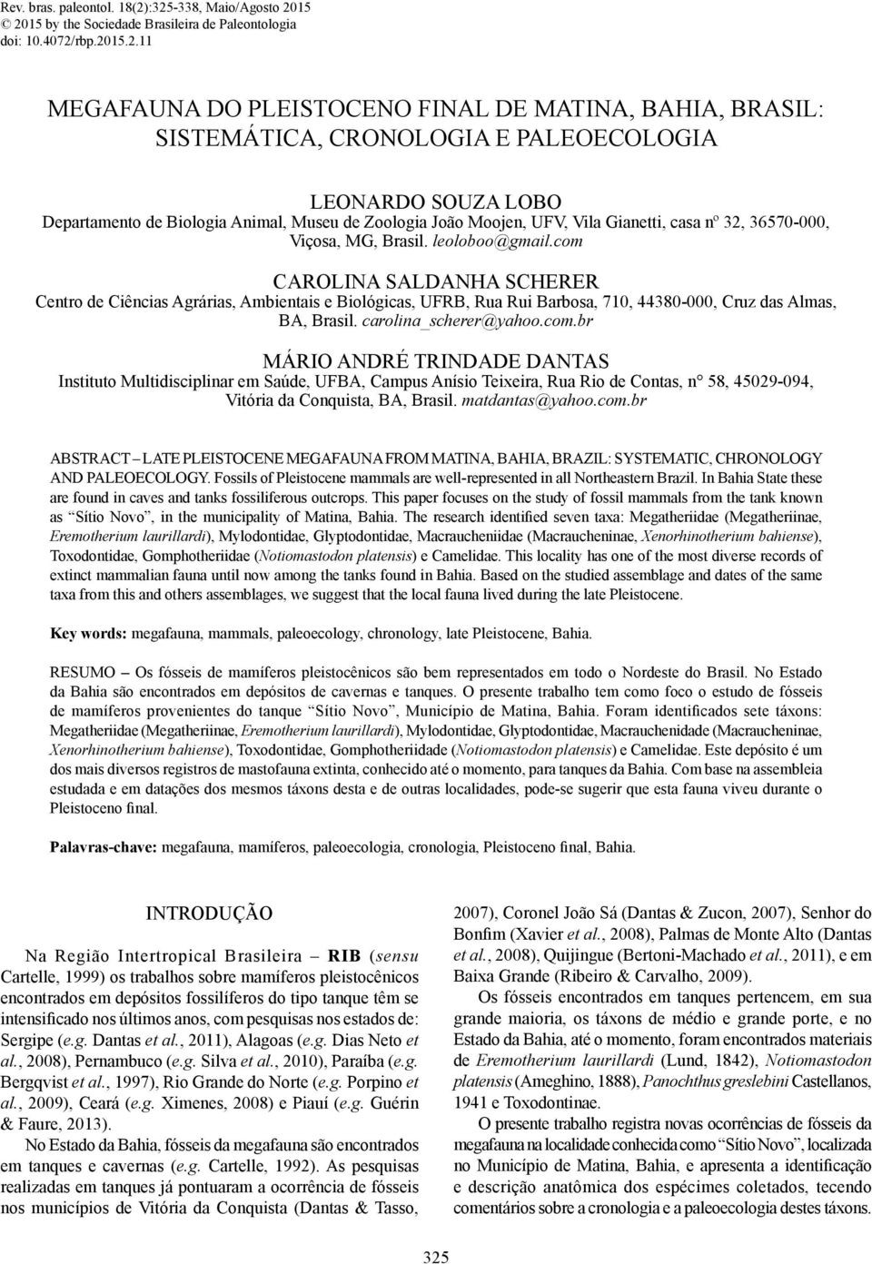 PALEOECOLOGIA LEONARDO SOUZA LOBO Departamento de Biologia Animal, Museu de Zoologia João Moojen, UFV, Vila Gianetti, casa nº 32, 36570-000, Viçosa, MG, Brasil. leoloboo@gmail.