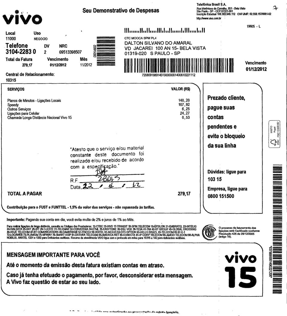 CTC MOOCA SPM PL4 DALTON SILVANO DO AMARAL VD JACAREI 100 AN 15- BELA VISTA 01319-020 S PAULO - SP II 11 VIII 11111111 1111 1 111111111111111111111111 li 11 19605 - L Vencimento 0111212012 SERVIÇOS