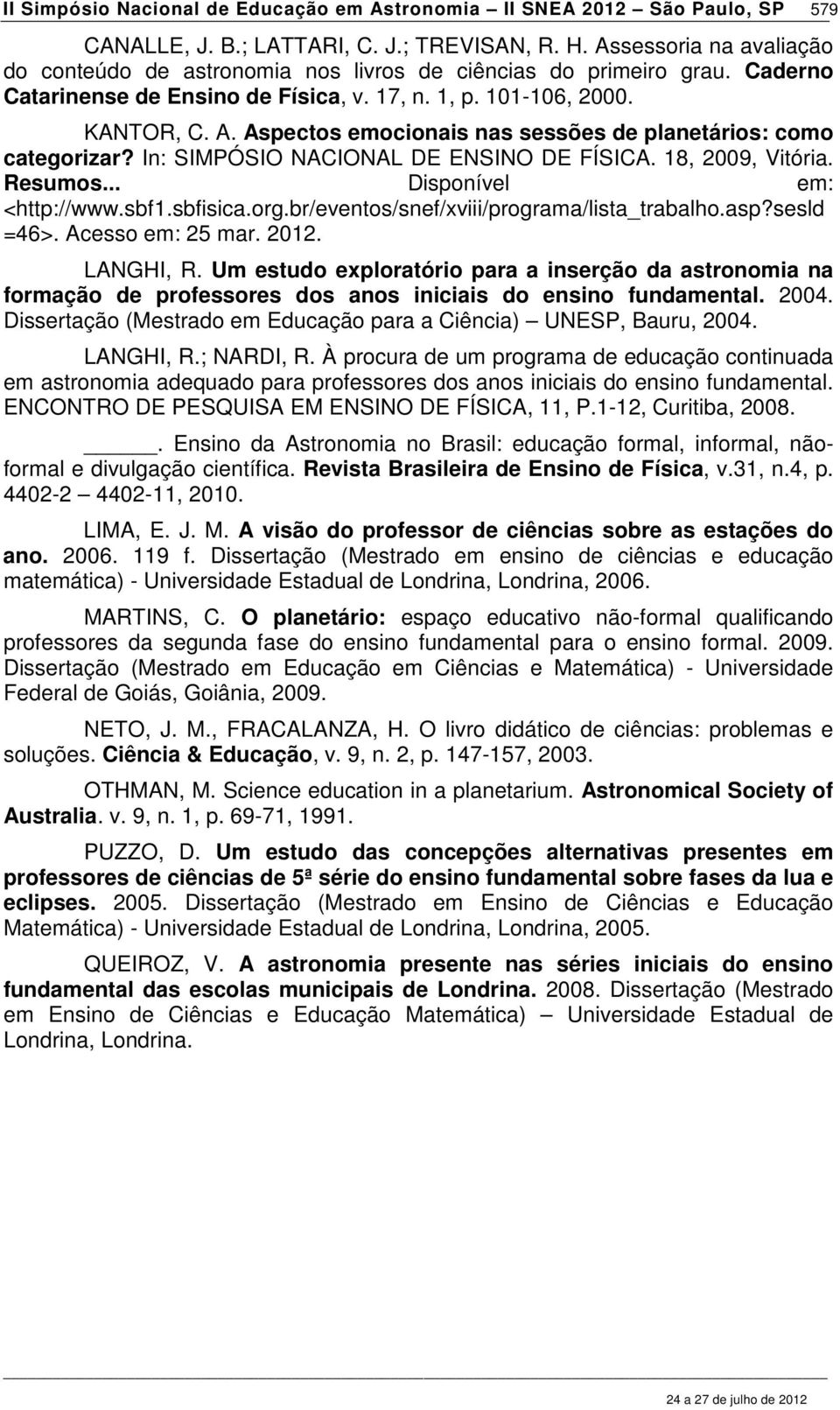 Aspectos emocionais nas sessões de planetários: como categorizar? In: SIMPÓSIO NACIONAL DE ENSINO DE FÍSICA. 18, 2009, Vitória. Resumos... Disponível em: <http://www.sbf1.sbfisica.org.