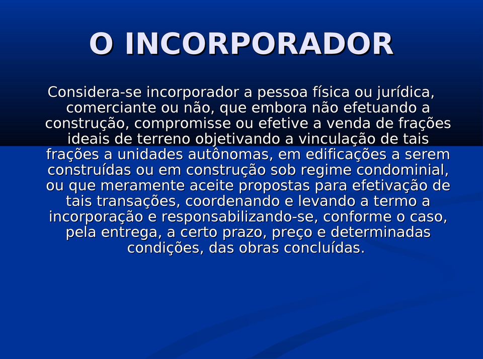 construídas ou em construção sob regime condominial, ou que meramente aceite propostas para efetivação de tais transações, coordenando e