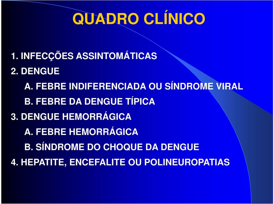 FEBRE DA DENGUE TÍPICA 3. DENGUE HEMORRÁGICA A.