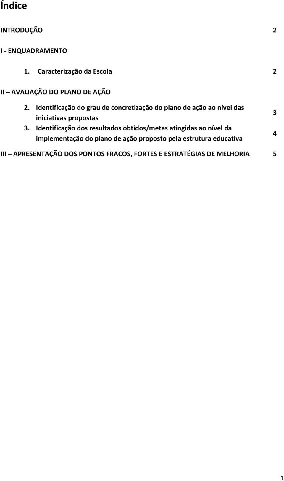 Identificação dos resultados obtidos/metas atingidas ao nível da implementação do plano de ação