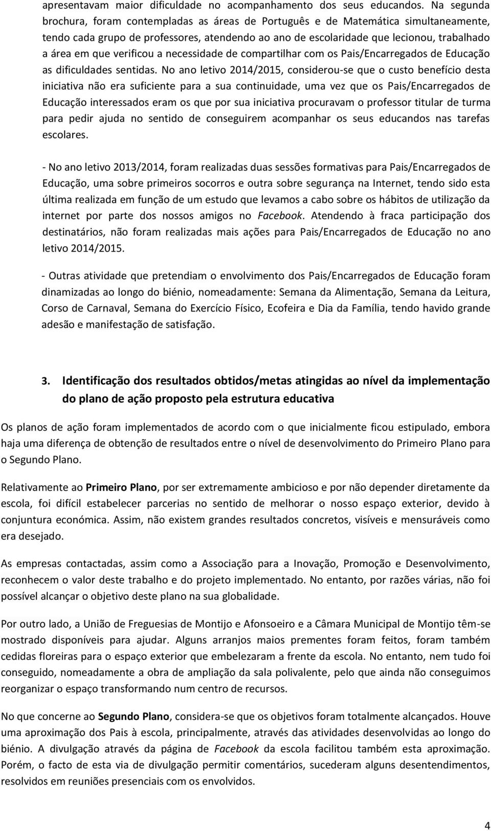 verificou a necessidade de compartilhar com os Pais/Encarregados de Educação as dificuldades sentidas.