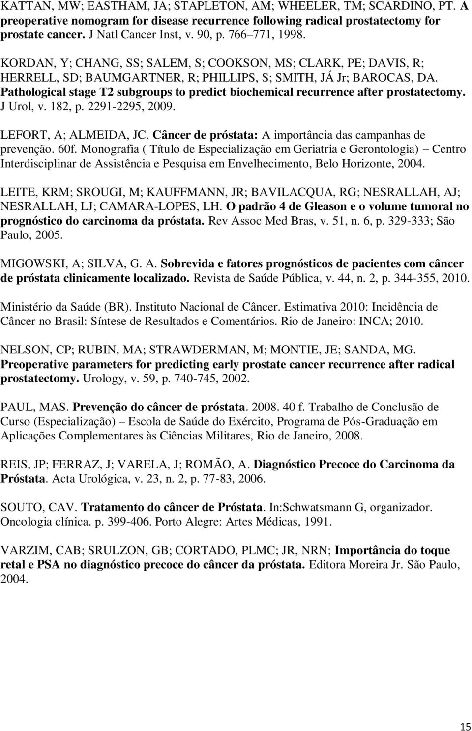 Pathological stage T2 subgroups to predict biochemical recurrence after prostatectomy. J Urol, v. 182, p. 2291-2295, 9. LEFORT, A; ALMEIDA, JC.