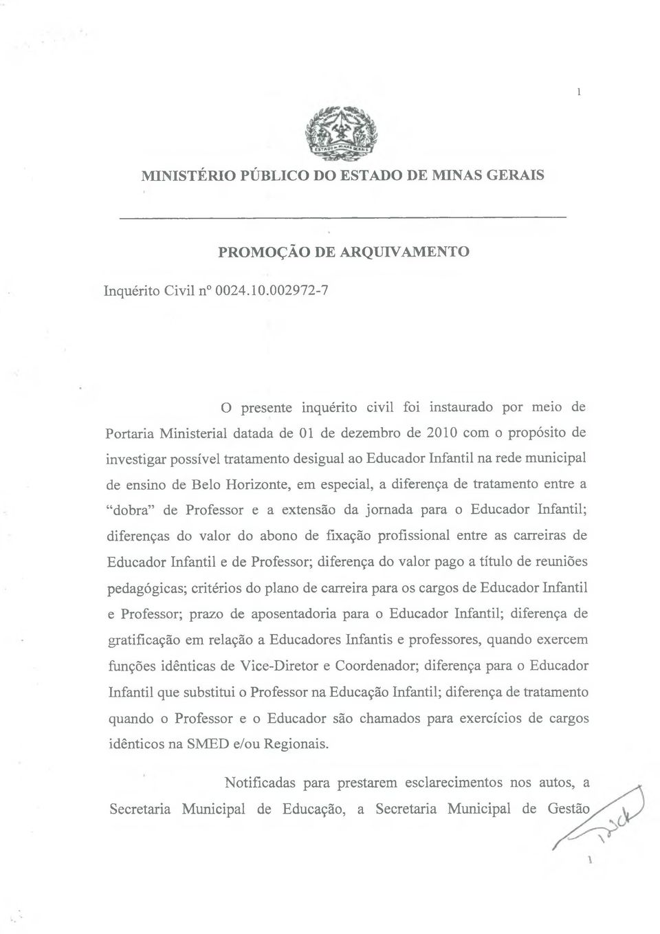 desigual ao Educador Infantil na rede municipal de ensino de Belo Horizonte, em especial, a diferença de tratamento entre a dobra de Professor e a extensão da jornada para o Educador Infantil;