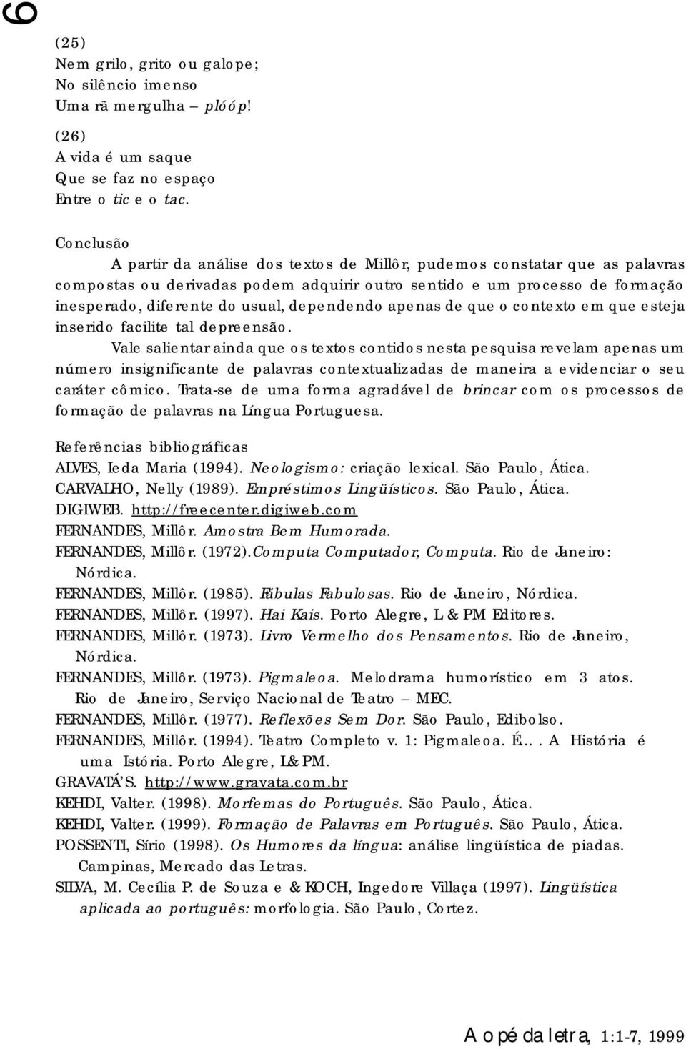 dependendo apenas de que o contexto em que esteja inserido facilite tal depreensão.