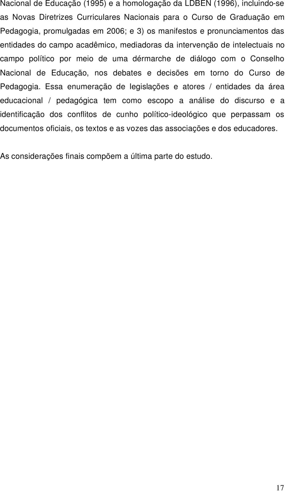 Educação, nos debates e decisões em torno do Curso de Pedagogia.