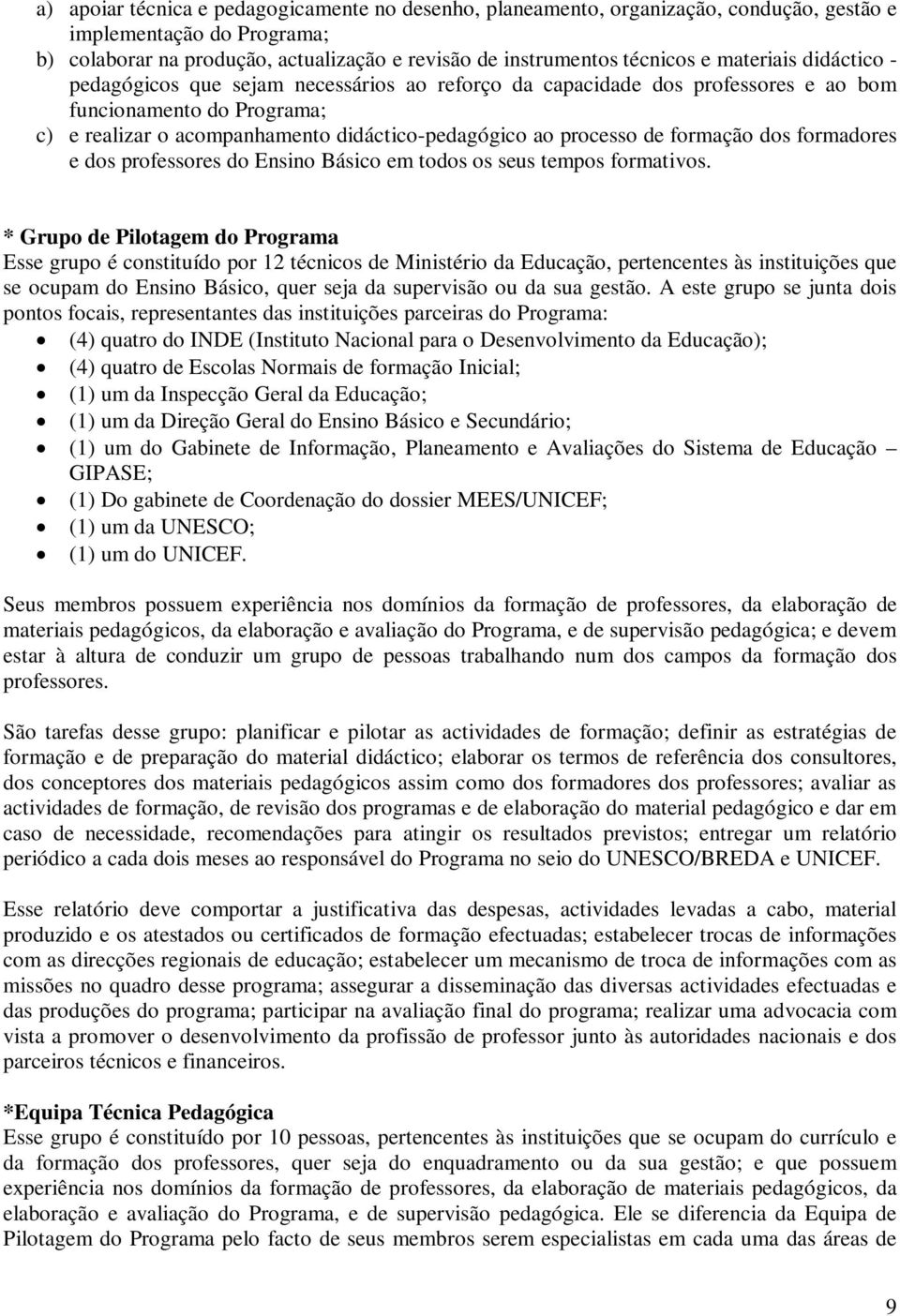 formação dos formadores e dos professores do Ensino Básico em todos os seus tempos formativos.