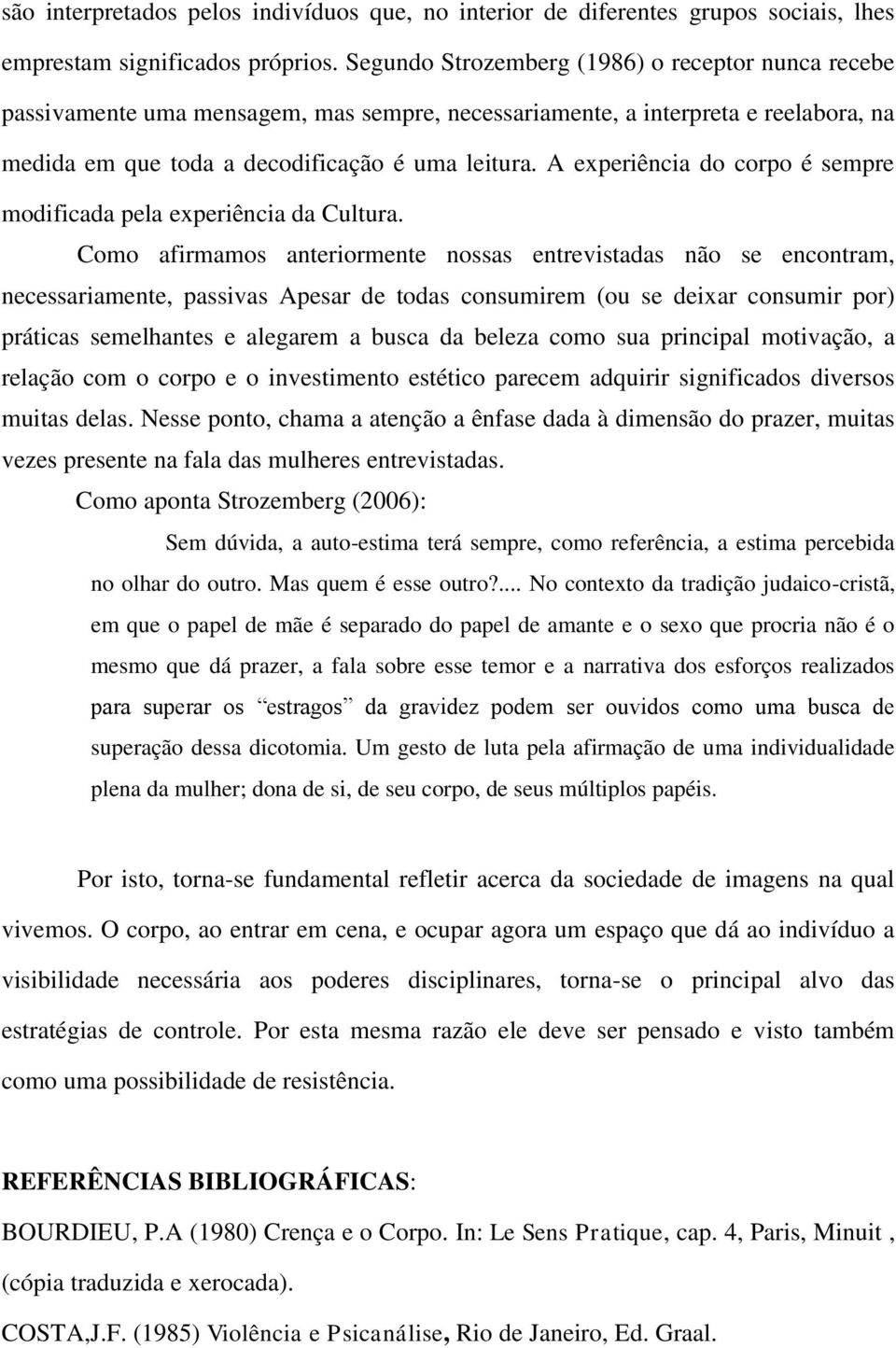 A experiência do corpo é sempre modificada pela experiência da Cultura.