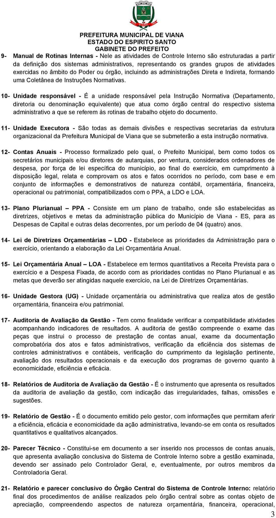 10- Unidade responsável - É a unidade responsável pela Instrução Normativa (Departamento, diretoria ou denominação equivalente) que atua como órgão central do respectivo sistema administrativo a que