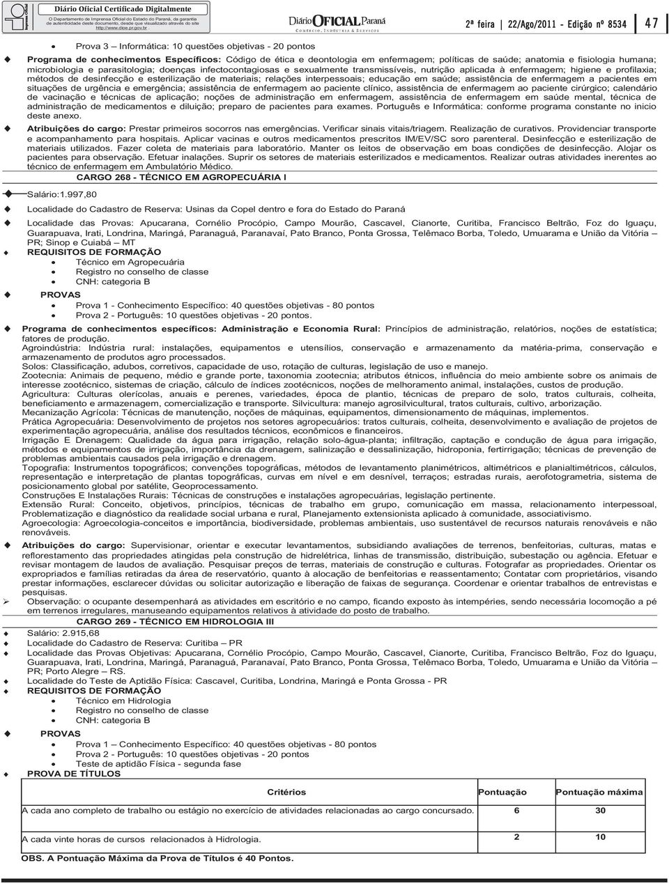 relações interpessoais; educação em saúde; assistência de enfermagem a pacientes em situações de urgência e emergência; assistência de enfermagem ao paciente clínico, assistência de enfermagem ao