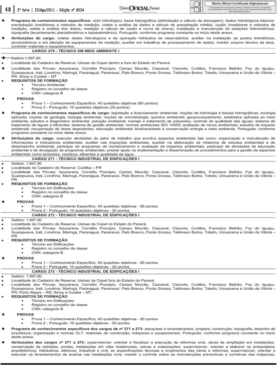 chave); instalação e manutenção de estações hidrométricas; topografia (levantamento planialtimétrico e topobatimétrico). Português: conforme programa constante no inicio deste anexo.