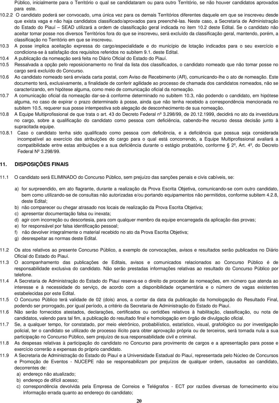 preenchê-las. Neste caso, a Secretaria de Administração do Estado do Piauí SEAD utilizará a ordem de classificação geral indicada no item 10.2 deste Edital.