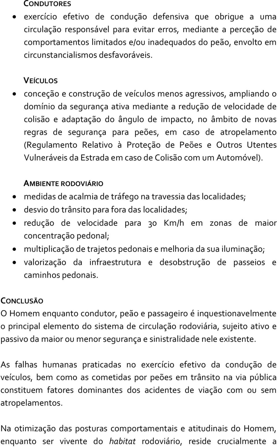 VEÍCULOS conceção e construção de veículos menos agressivos, ampliando o domínio da segurança ativa mediante a redução de velocidade de colisão e adaptação do ângulo de impacto, no âmbito de novas