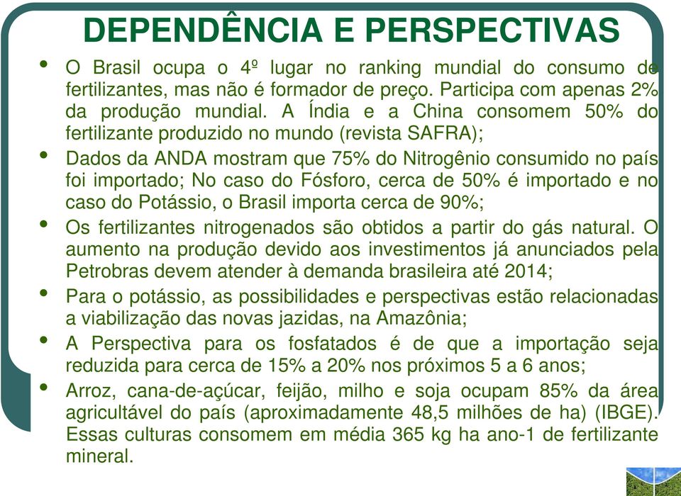 importado e no caso do Potássio, o Brasil importa cerca de 90%; Os fertilizantes nitrogenados são obtidos a partir do gás natural.