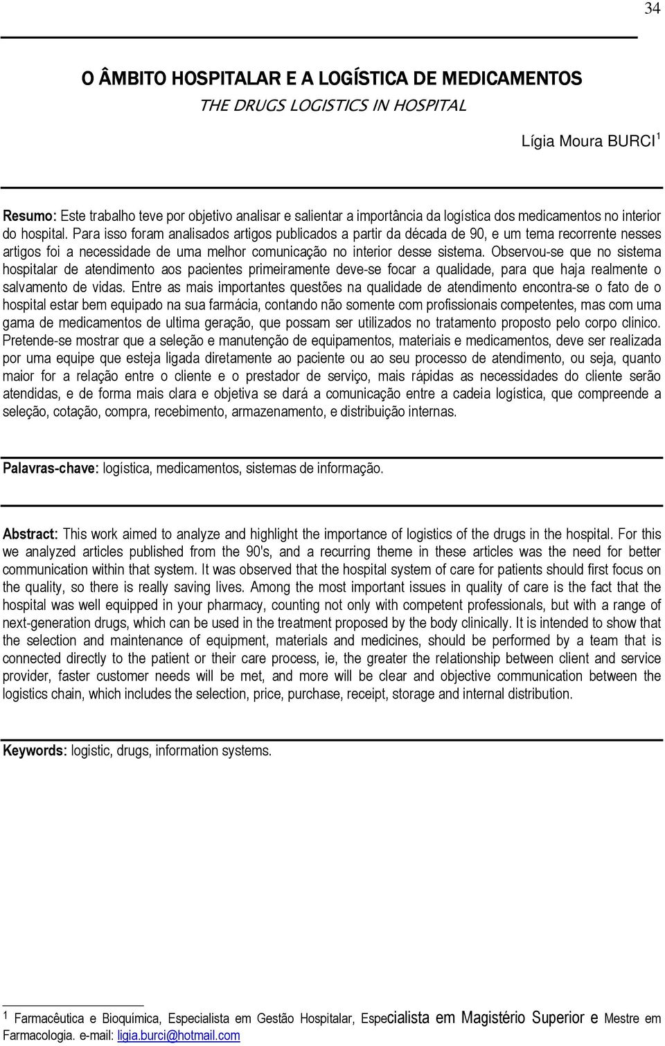 Para isso foram analisados artigos publicados a partir da década de 90, e um tema recorrente nesses artigos foi a necessidade de uma melhor comunicação no interior desse sistema.