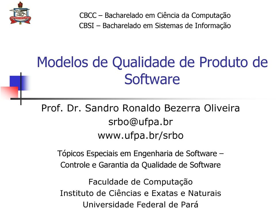 ufpa.br/srbo Tópicos Especiais em Engenharia de Software Controle e Garantia da Qualidade de