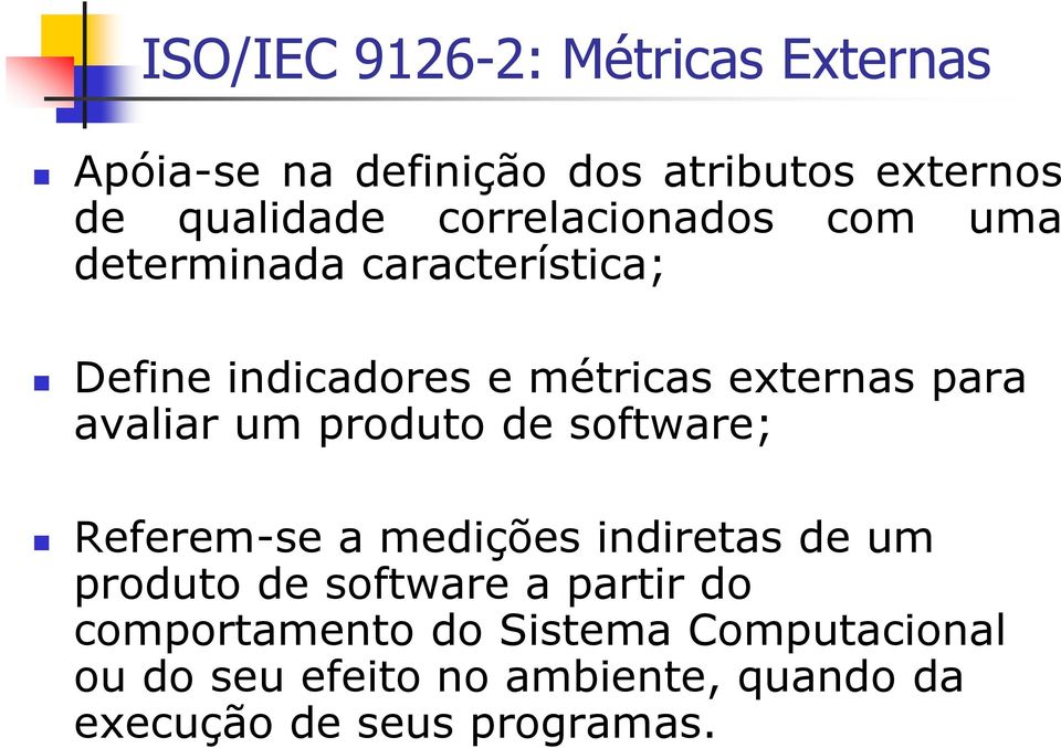 avaliar um produto de software; Referem-se a medições indiretas de um produto de software a partir