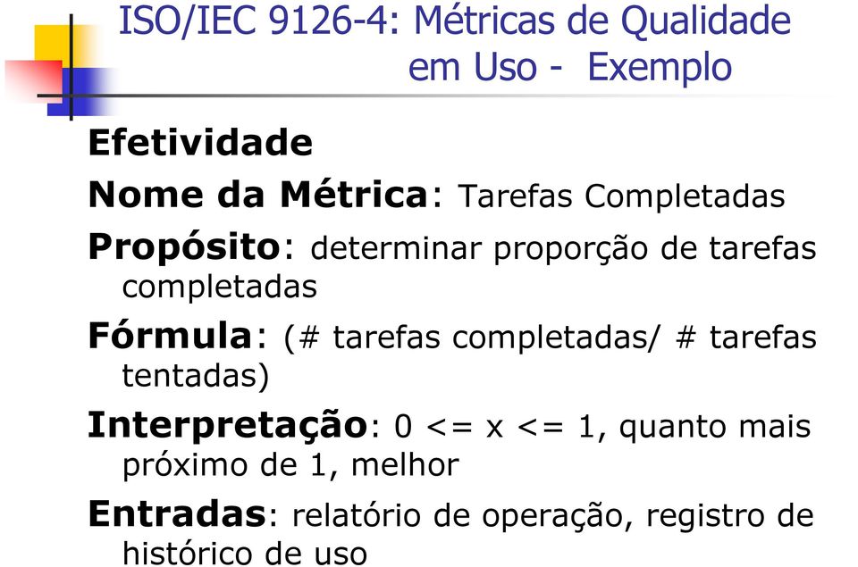 (# tarefas completadas/ # tarefas tentadas) Interpretação: 0 <= x <= 1, quanto mais