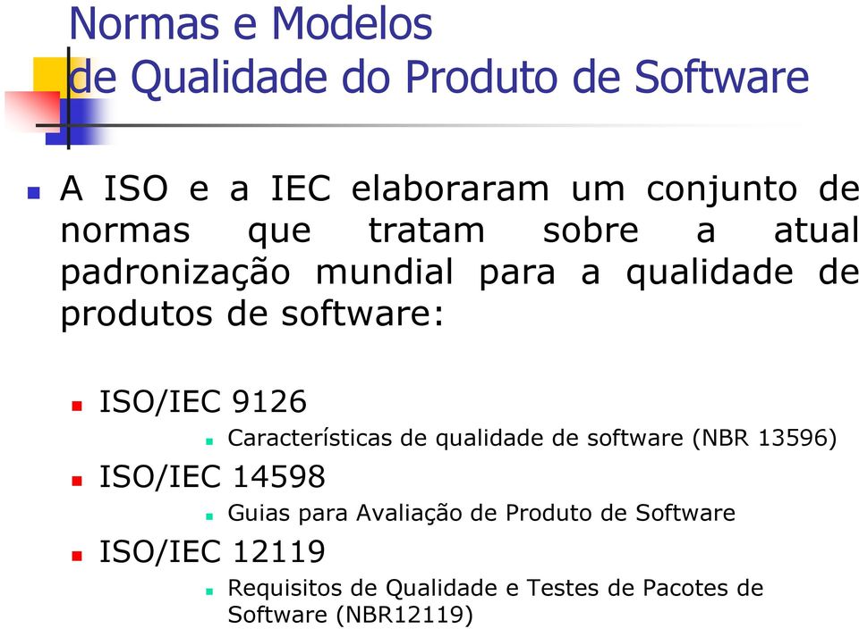 ISO/IEC 9126 ISO/IEC 14598 ISO/IEC 12119 Características de qualidade de software (NBR 13596)