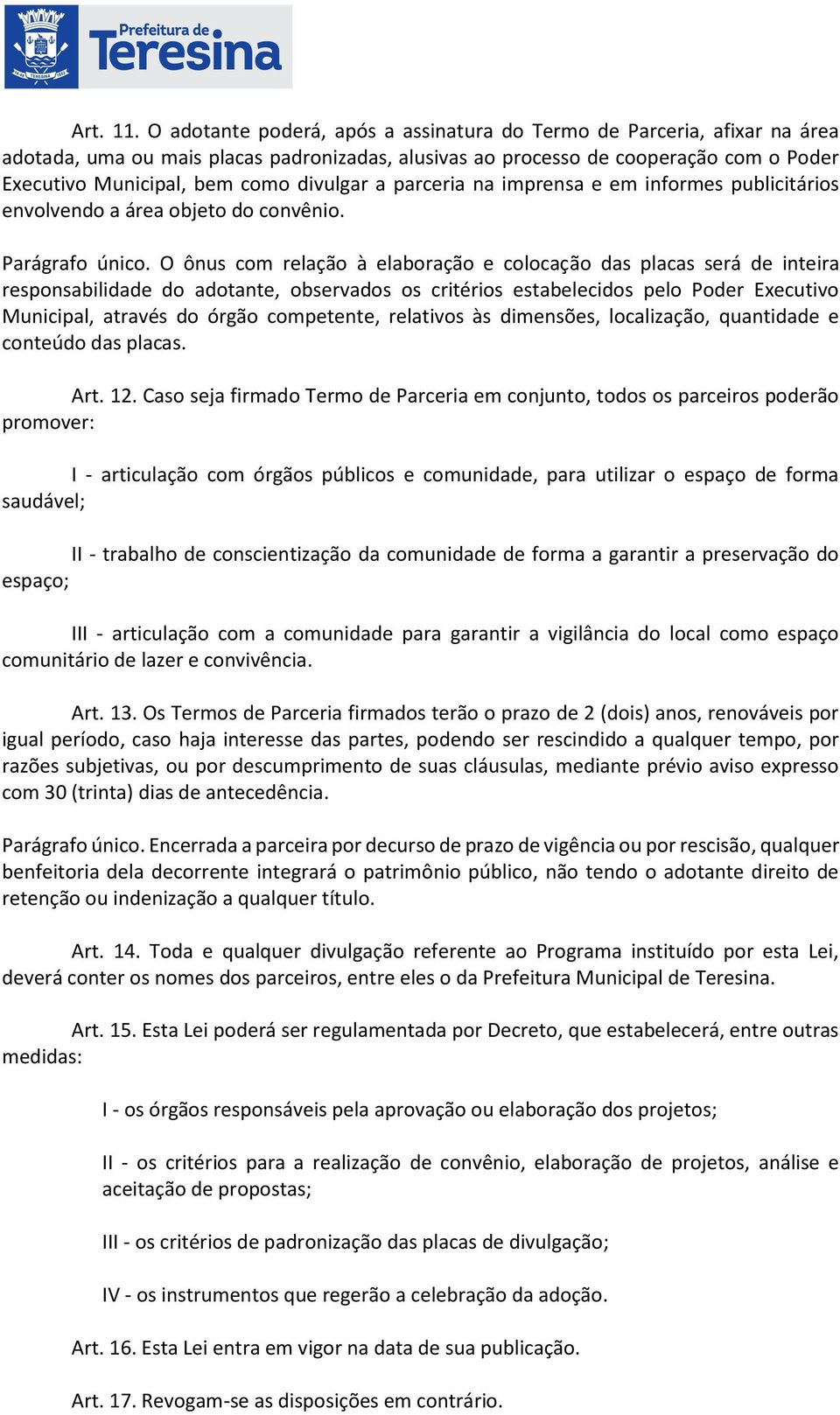 divulgar a parceria na imprensa e em informes publicitários envolvendo a área objeto do convênio. Parágrafo único.