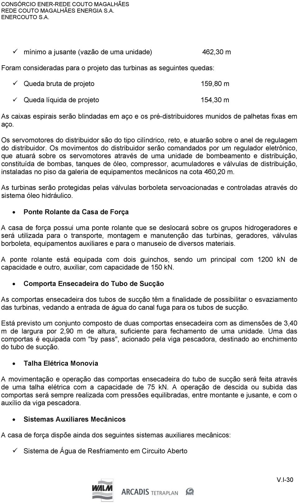 154,30 m As caixas espirais serão blindadas em aço e os pré-distribuidores munidos de palhetas fixas em aço.