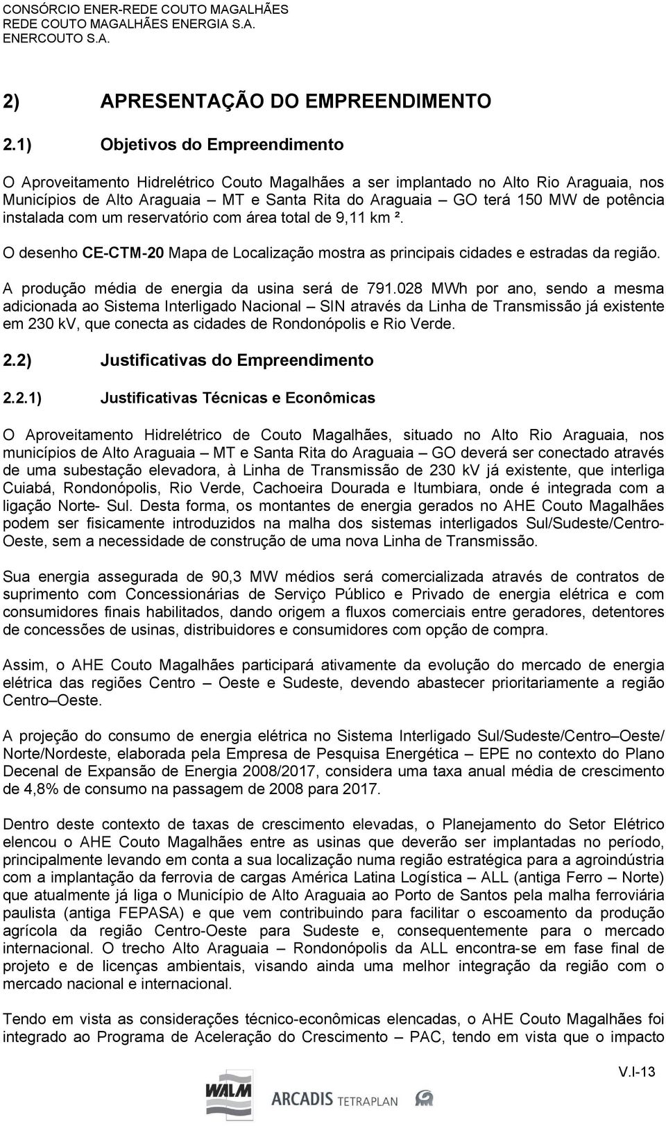 potência instalada com um reservatório com área total de 9,11 km ². O desenho CE-CTM-20 Mapa de Localização mostra as principais cidades e estradas da região.