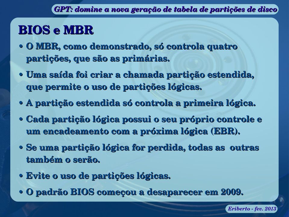 A partição estendida só controla a primeira lógica.