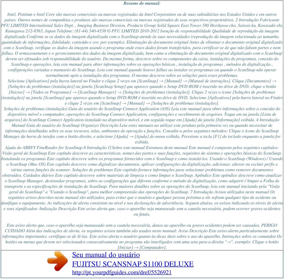 , Imaging Business Division, Products Group Solid Square East Tower 580 Horikawa-cho, Saiwai-ku, Kawasaki-shi, Kanagawa 212-8563, Japan Telefone: (81-44) 540-4538 PFU LIMITED 2010-2012 Isenção de