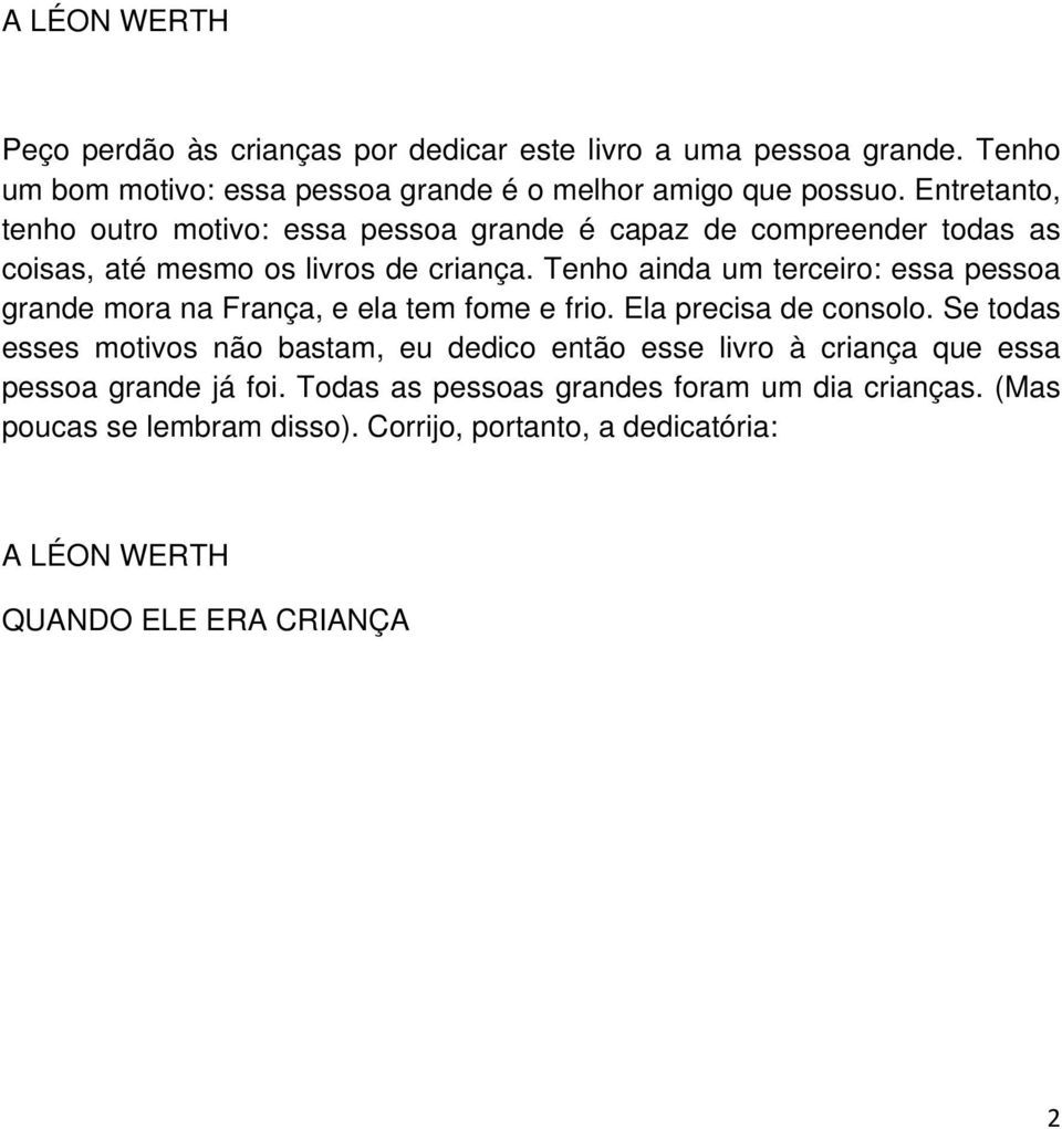 Tenho ainda um terceiro: essa pessoa grande mora na França, e ela tem fome e frio. Ela precisa de consolo.