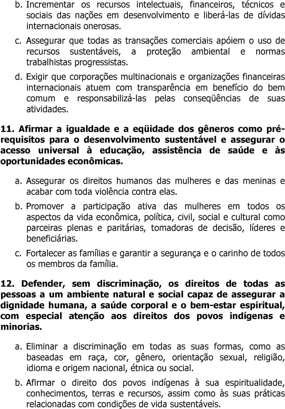 recursos sustentáveis, a proteção ambiental e normas trabalhistas progressistas. d.