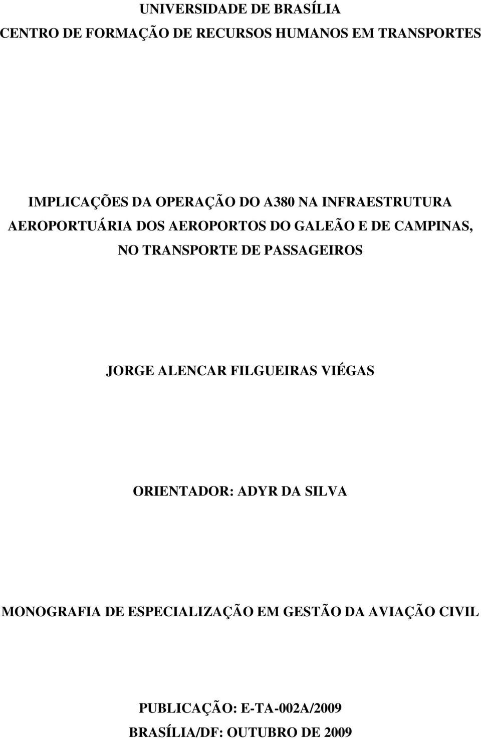 TRANSPORTE DE PASSAGEIROS JORGE ALENCAR FILGUEIRAS VIÉGAS ORIENTADOR: ADYR DA SILVA MONOGRAFIA