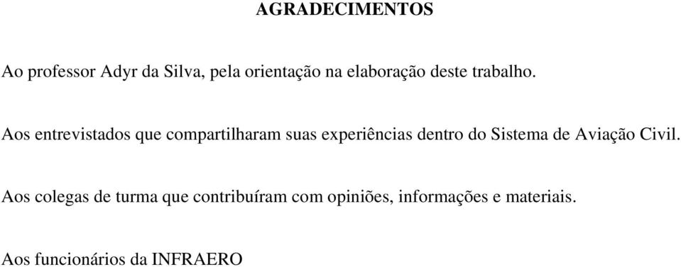 Aos entrevistados que compartilharam suas experiências dentro do