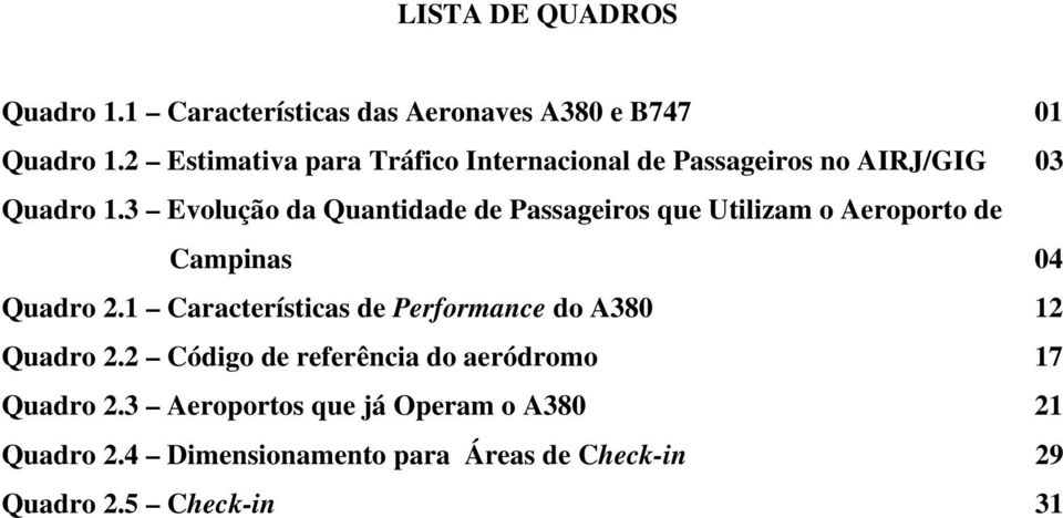 3 Evolução da Quantidade de Passageiros que Utilizam o Aeroporto de Campinas 04 Quadro 2.