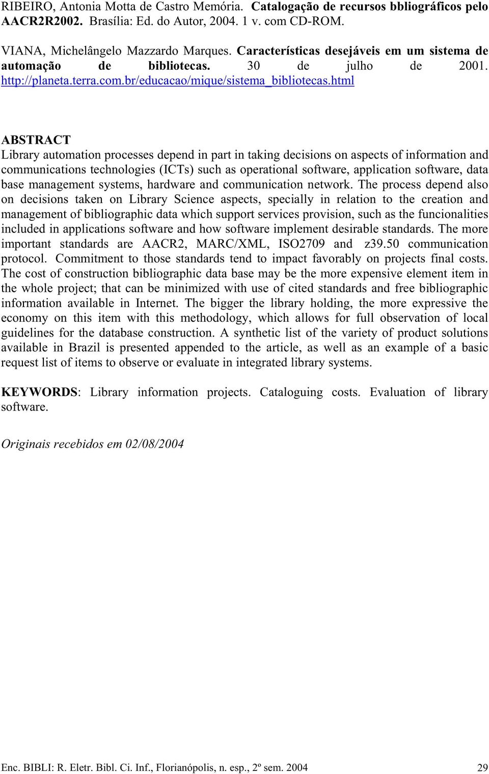 html ABSTRACT Library automation processes depend in part in taking decisions on aspects of information and communications technologies (ICTs) such as operational software, application software, data