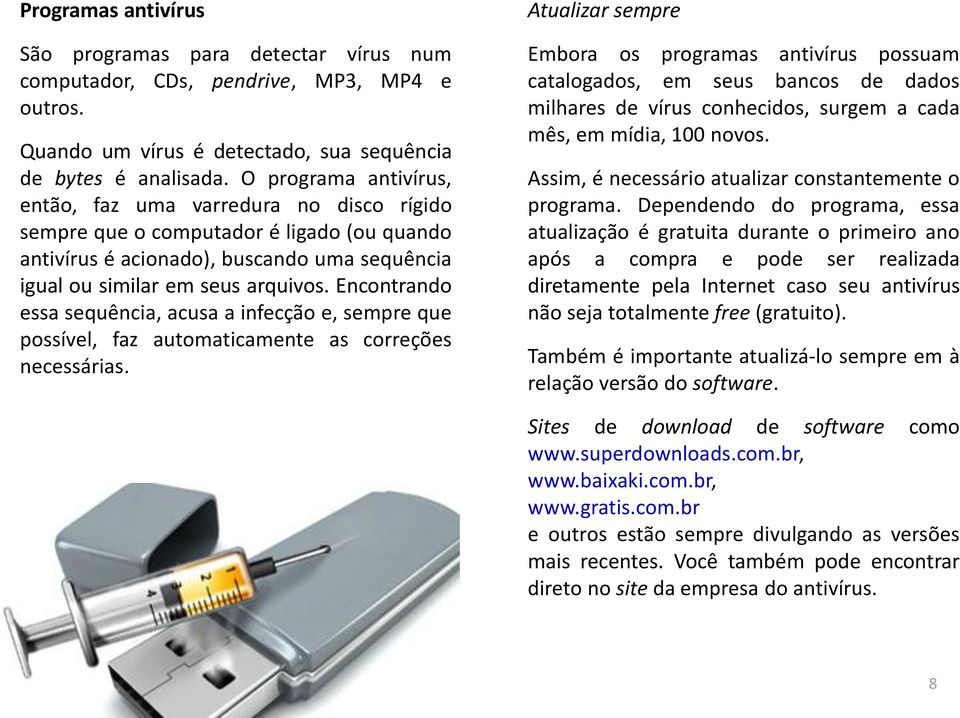 Encontrando essa sequência, acusa a infecção e, sempre que possível, faz automaticamente as correções necessárias.