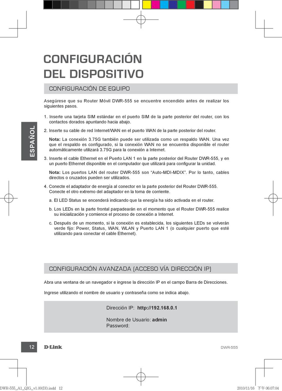 Inserte su cable de red Internet/WAN en el puerto WAN de la parte posterior del router. Nota: La conexión 3.75G también puede ser utilizada como un respaldo WAN.