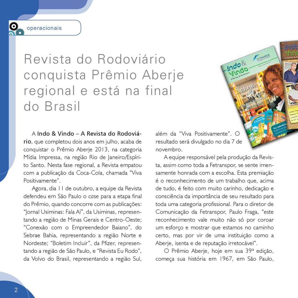 Agora, dia 11 de outubro, a equipe da Revista defendeu em São Paulo o case para a etapa final do Prêmio, quando concorre com as publicações: Jornal Usiminas: Fala Aí, da Usiminas, representando a