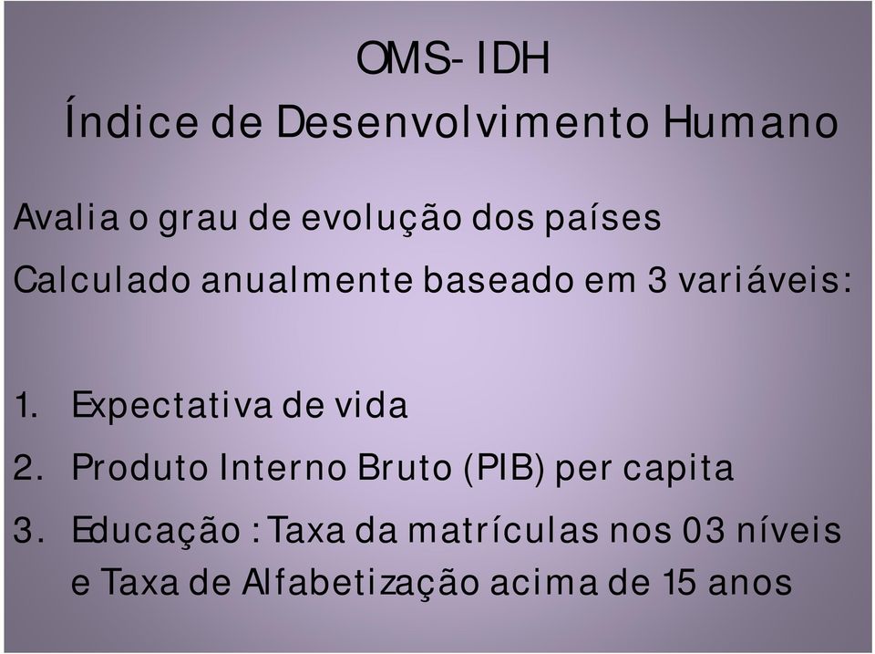 Expectativa de vida 2. Produto Interno Bruto (PIB) per capita 3.