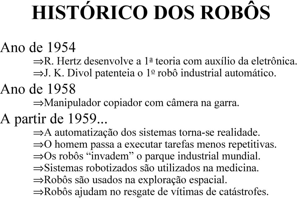 .. A automatização dos sistemas torna-se realidade. O homem passa a executar tarefas menos repetitivas.