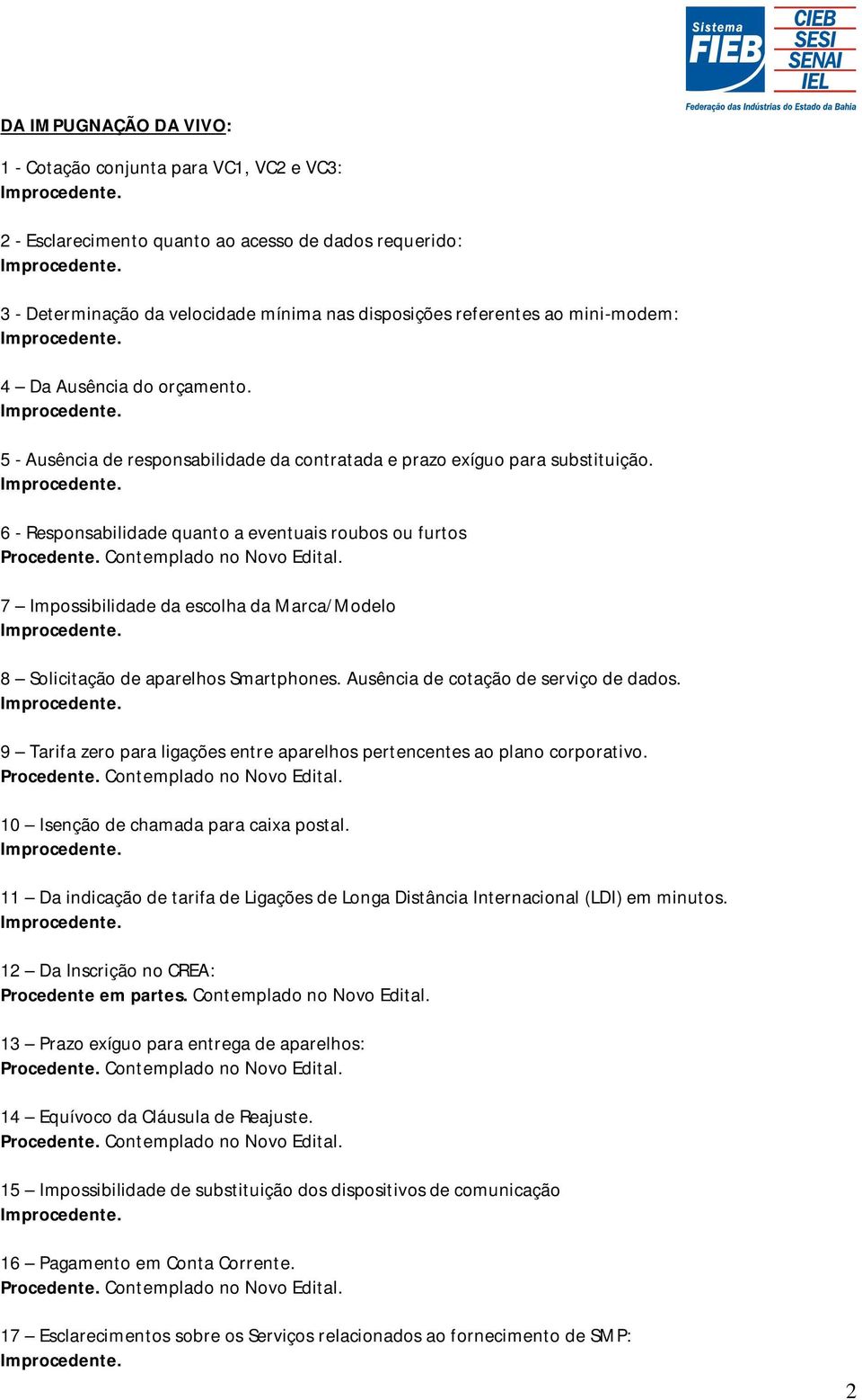 6 - Responsabilidade quanto a eventuais roubos ou furtos 7 Impossibilidade da escolha da Marca/Modelo 8 Solicitação de aparelhos Smartphones. Ausência de cotação de serviço de dados.