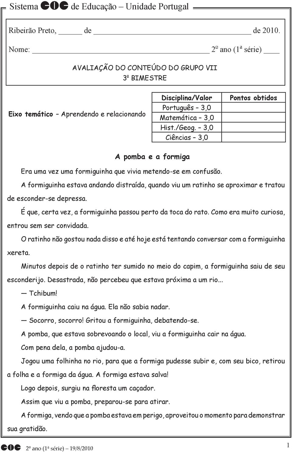 3,0 Ciências 3,0 Pontos obtidos A pomba e a formiga Era uma vez uma formiguinha que vivia metendo-se em confusão.