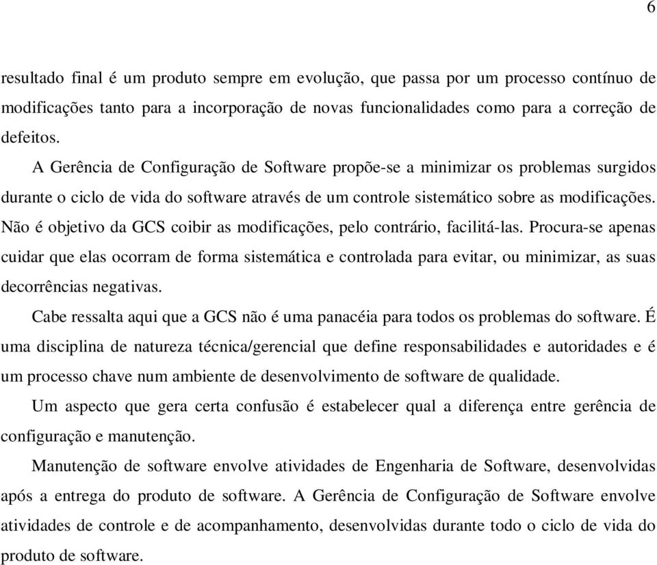 Não é objetivo da GCS coibir as modificações, pelo contrário, facilitá-las.