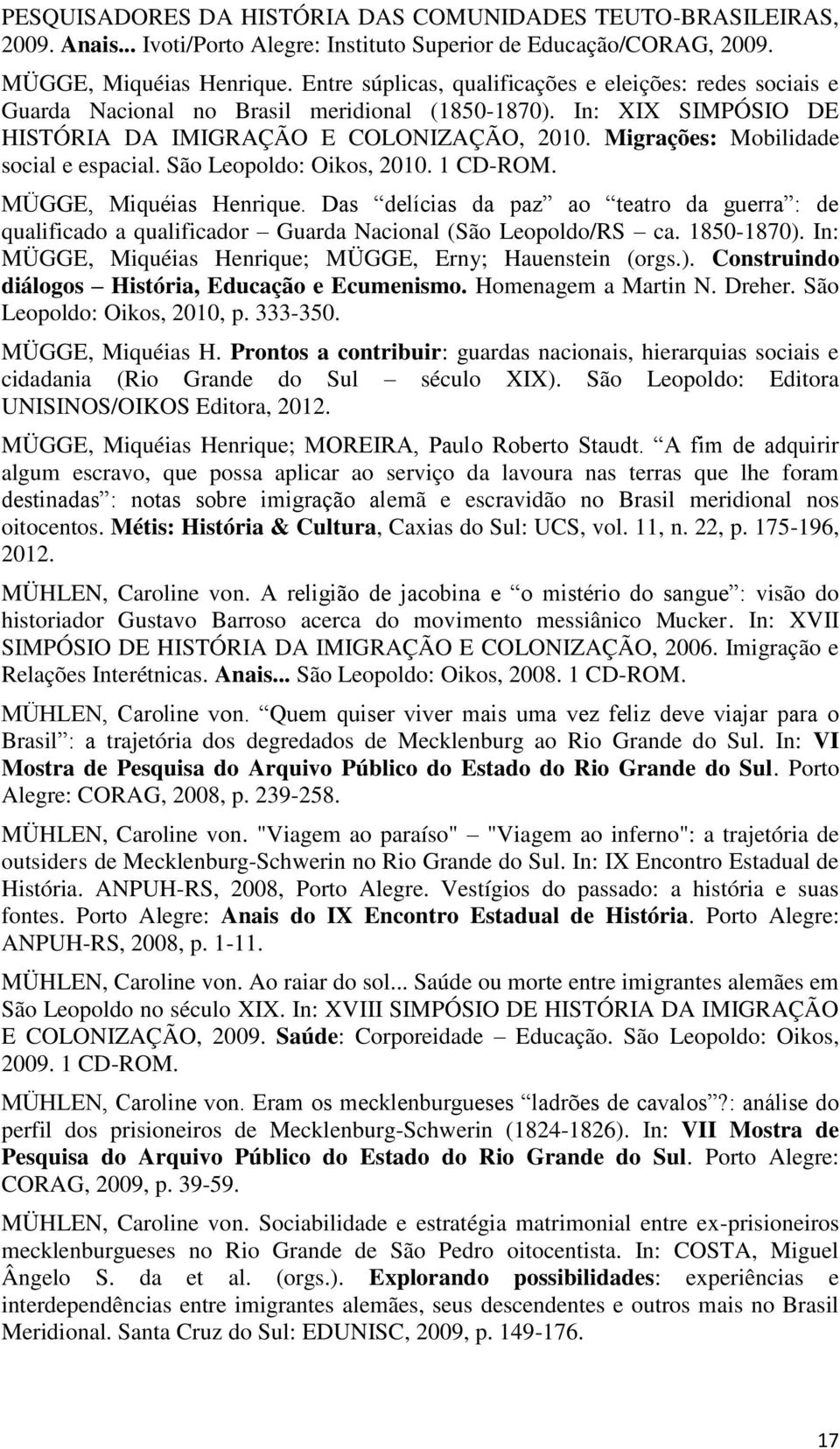 Migrações: Mobilidade social e espacial. São Leopoldo: Oikos, 2010. 1 CD-ROM. MÜGGE, Miquéias Henrique.