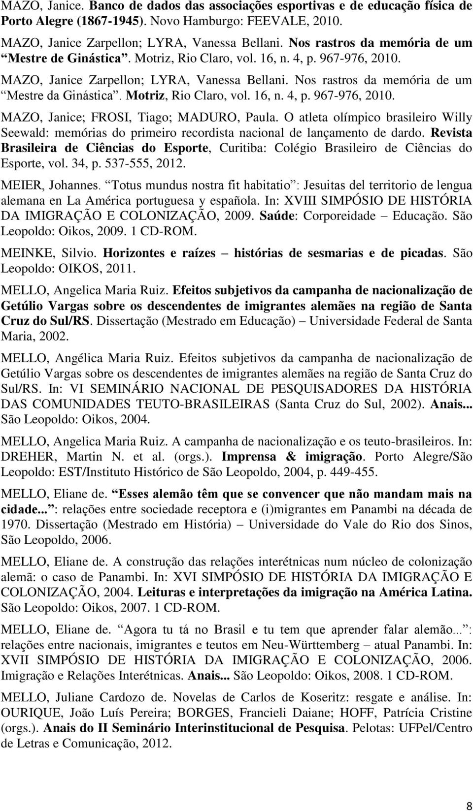 Motriz, Rio Claro, vol. 16, n. 4, p. 967-976, 2010. MAZO, Janice; FROSI, Tiago; MADURO, Paula.