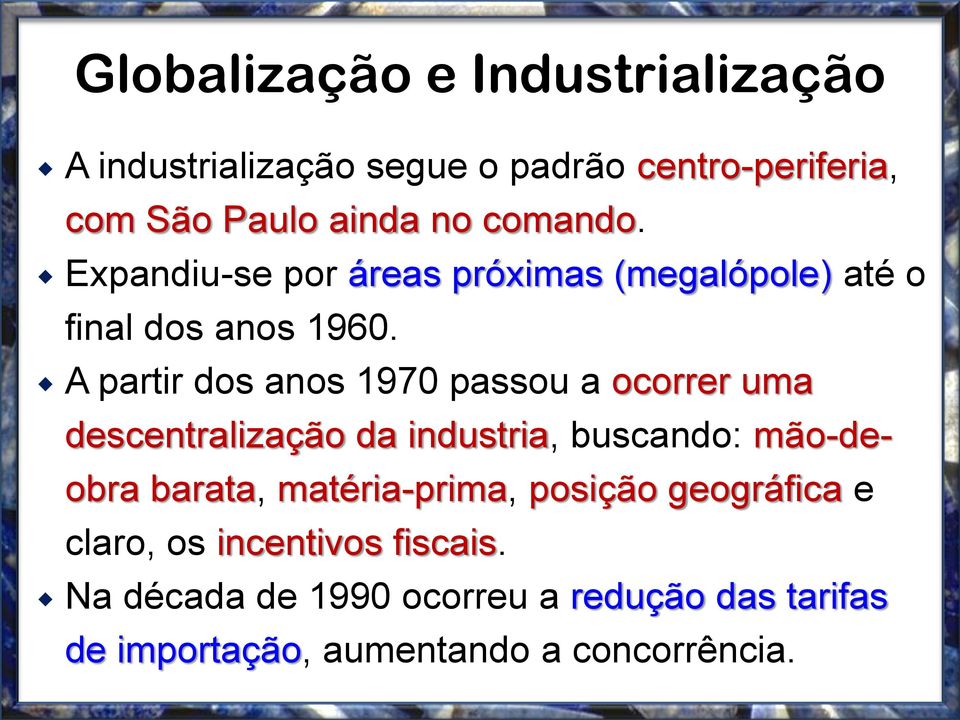 A partir dos anos 1970 passou a ocorrer uma descentralização da industria, buscando: mão-deobra barata,