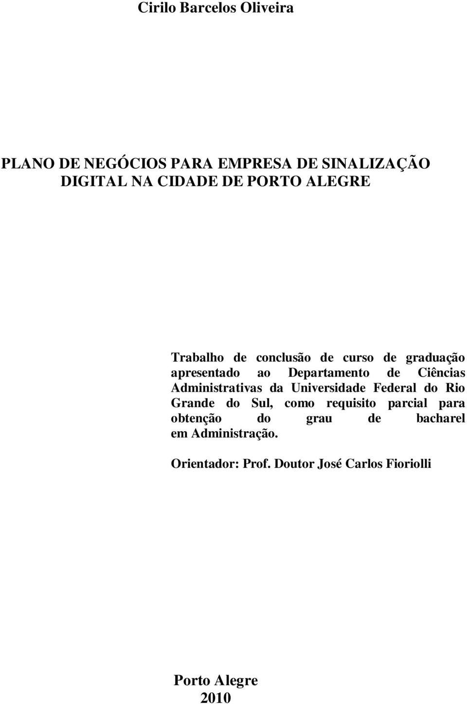 Administrativas da Universidade Federal do Rio Grande do Sul, como requisito parcial para