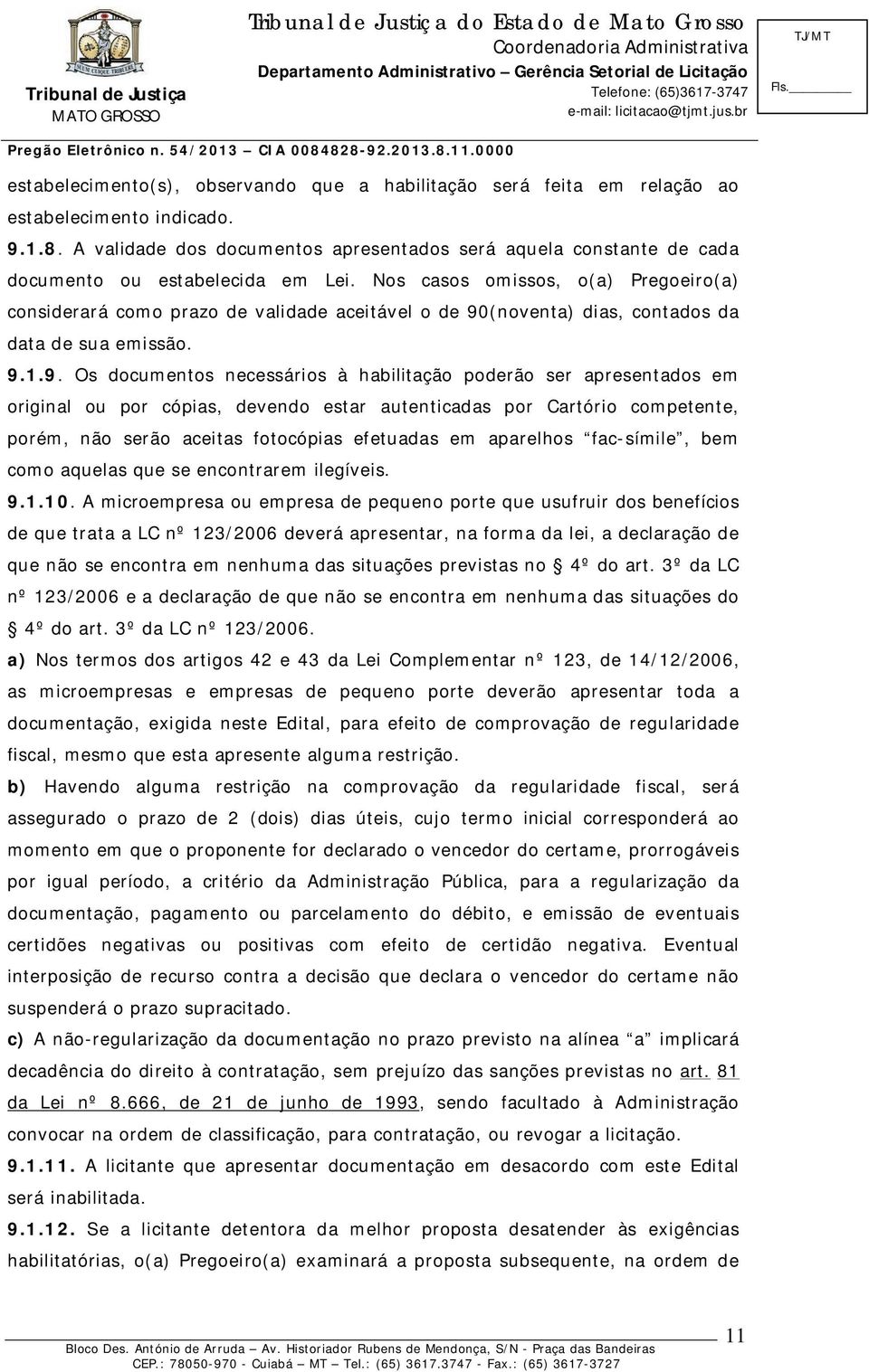 Nos casos omissos, o(a) Pregoeiro(a) considerará como prazo de validade aceitável o de 90