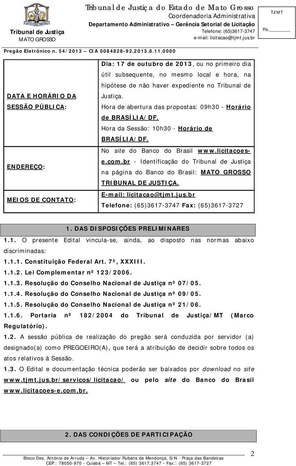 br - Identificação do Tribunal de Justiça na página do Banco do Brasil: TRIBUNAL DE JUSTIÇA. E-mail: licitacao@tjmt.jus.br Fax: (65)3617