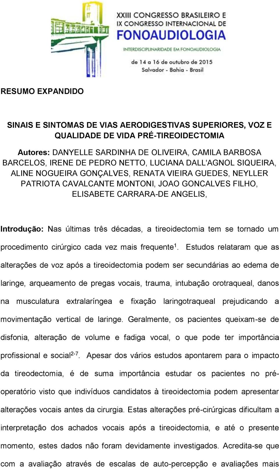 décadas, a tireoidectomia tem se tornado um procedimento cirúrgico cada vez mais frequente 1.